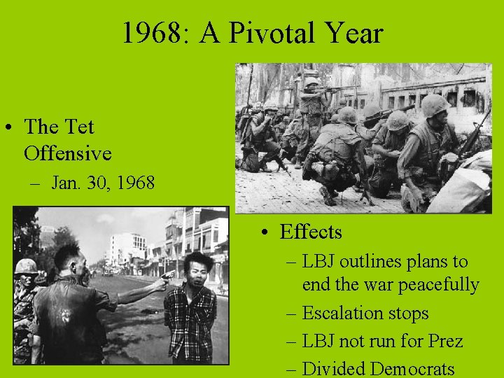 1968: A Pivotal Year • The Tet Offensive – Jan. 30, 1968 • Effects