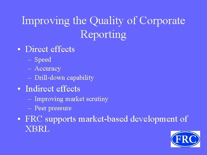 Improving the Quality of Corporate Reporting • Direct effects – Speed – Accuracy –
