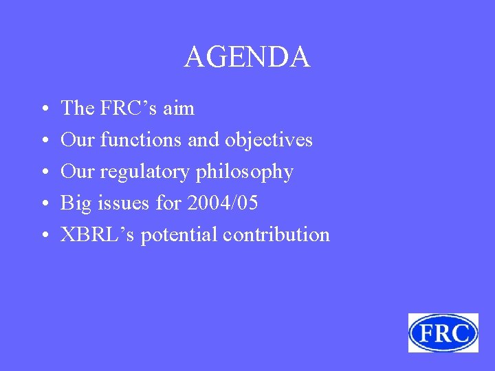 AGENDA • • • The FRC’s aim Our functions and objectives Our regulatory philosophy