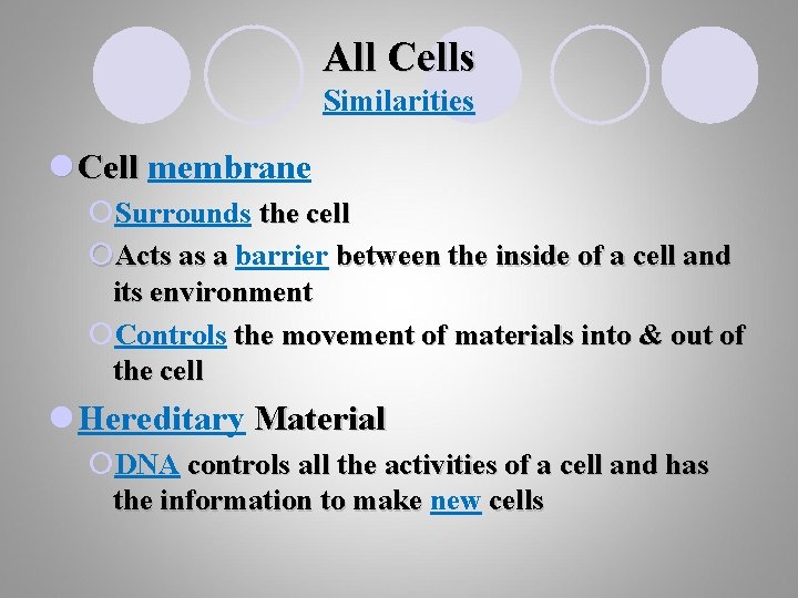 All Cells Similarities l Cell membrane ¡Surrounds the cell ¡Acts as a barrier between