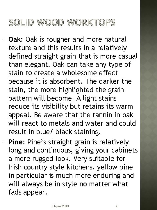  Oak: Oak is rougher and more natural texture and this results in a