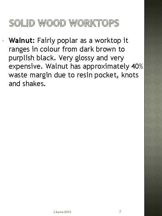  Walnut: Fairly poplar as a worktop it ranges in colour from dark brown