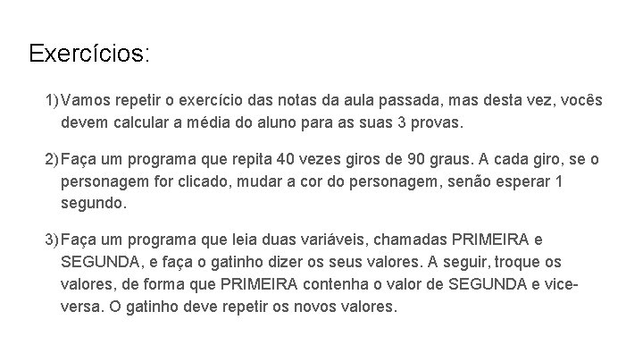 Exercícios: 1) Vamos repetir o exercício das notas da aula passada, mas desta vez,