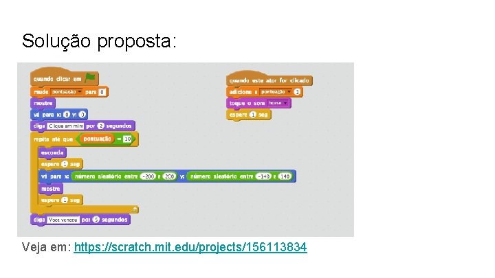 Solução proposta: Veja em: https: //scratch. mit. edu/projects/156113834 