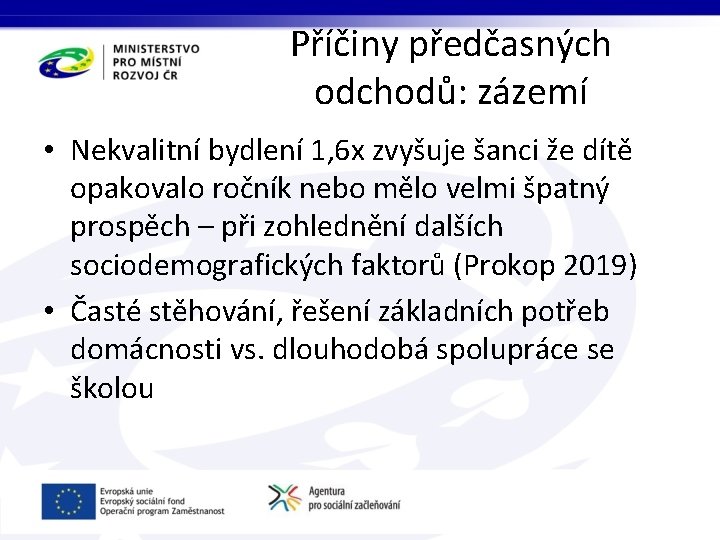 Příčiny předčasných odchodů: zázemí • Nekvalitní bydlení 1, 6 x zvyšuje šanci že dítě