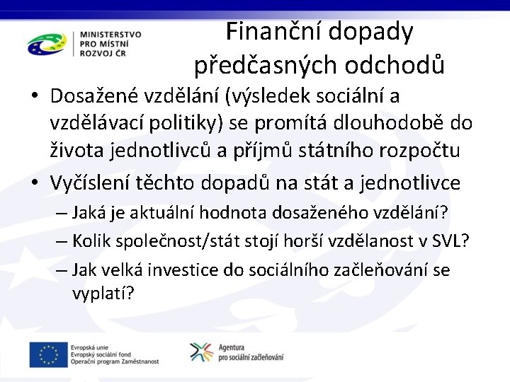 Finanční dopady předčasných odchodů • Dosažené vzdělání (výsledek sociální a vzdělávací politiky) se promítá