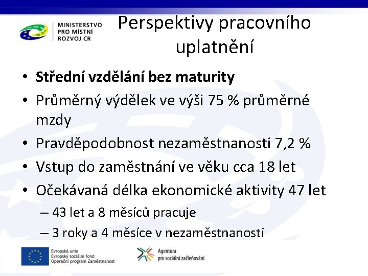 Perspektivy pracovního uplatnění • Střední vzdělání bez maturity • Průměrný výdělek ve výši 75