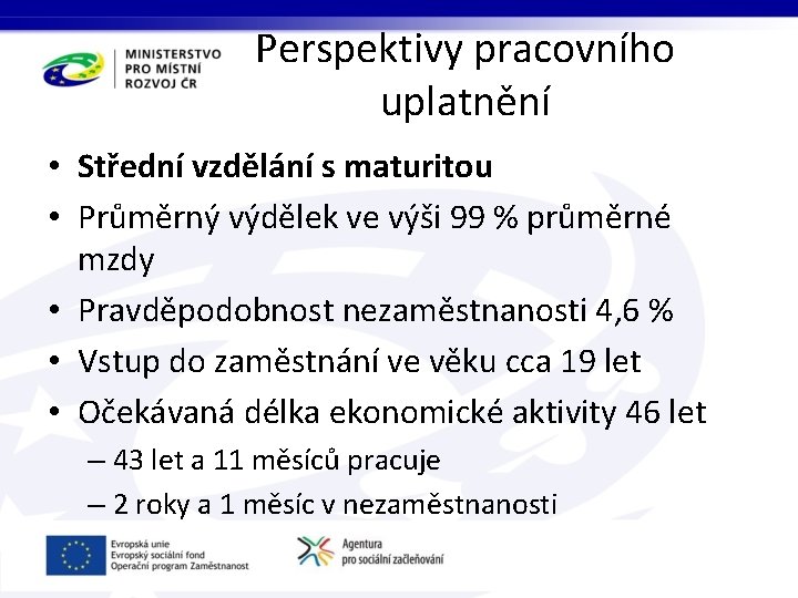 Perspektivy pracovního uplatnění • Střední vzdělání s maturitou • Průměrný výdělek ve výši 99