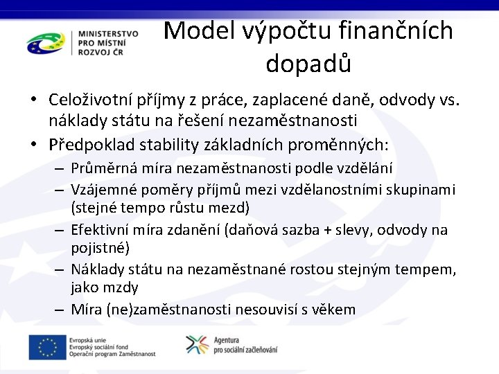 Model výpočtu finančních dopadů • Celoživotní příjmy z práce, zaplacené daně, odvody vs. náklady