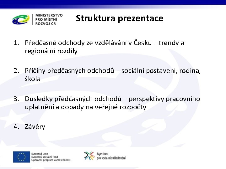 Struktura prezentace 1. Předčasné odchody ze vzdělávání v Česku – trendy a regionální rozdíly