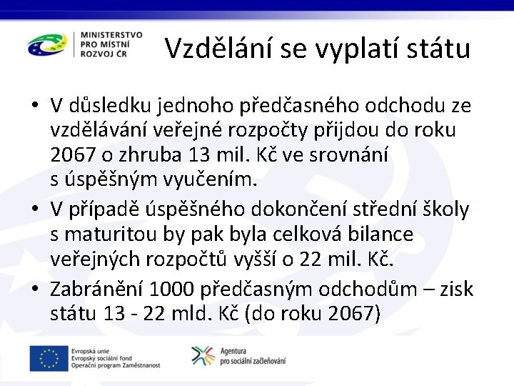 Vzdělání se vyplatí státu • V důsledku jednoho předčasného odchodu ze vzdělávání veřejné rozpočty