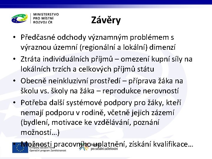 Závěry • Předčasné odchody významným problémem s výraznou územní (regionální a lokální) dimenzí •