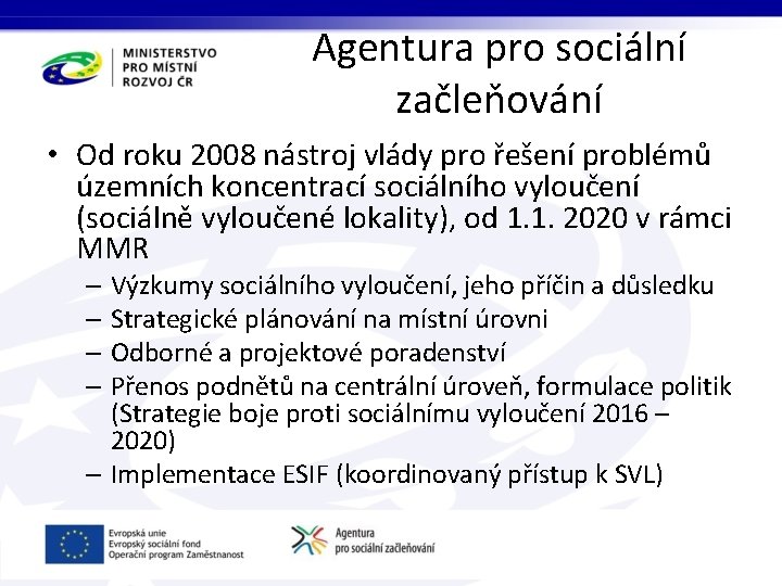 Agentura pro sociální začleňování • Od roku 2008 nástroj vlády pro řešení problémů územních