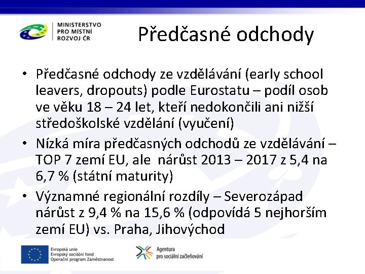 Předčasné odchody • Předčasné odchody ze vzdělávání (early school leavers, dropouts) podle Eurostatu –