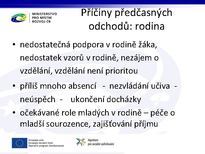 Příčiny předčasných odchodů: rodina • nedostatečná podpora v rodině žáka, nedostatek vzorů v rodině,