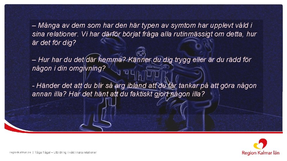 – Många av dem som har den här typen av symtom har upplevt våld