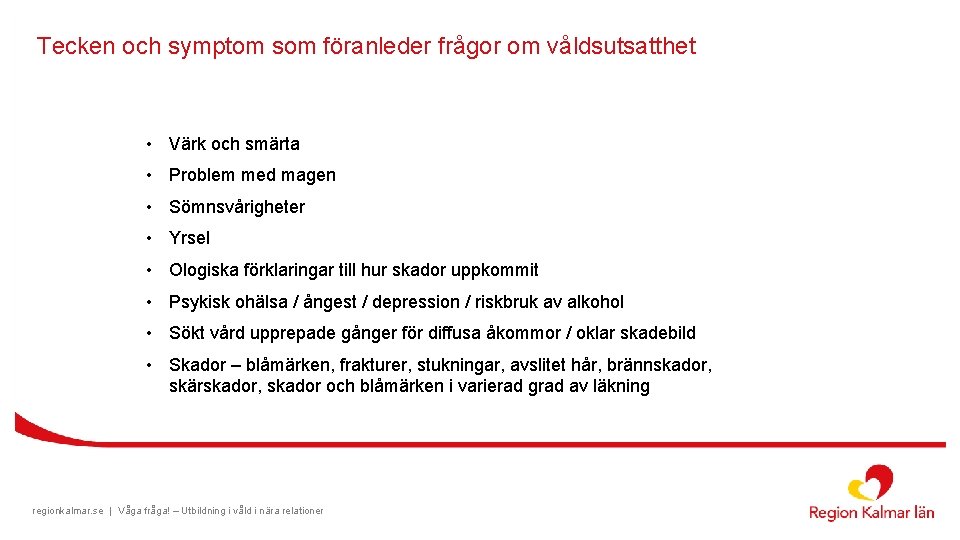 Tecken och symptom som föranleder frågor om våldsutsatthet • Värk och smärta • Problem