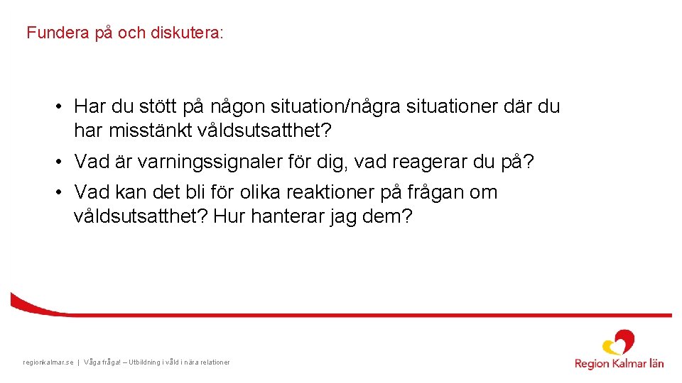 Fundera på och diskutera: • Har du stött på någon situation/några situationer där du