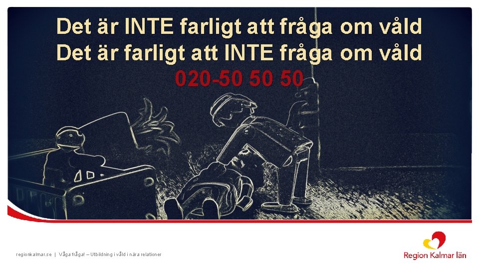 Det är INTE farligt att fråga om våld Det är farligt att INTE fråga