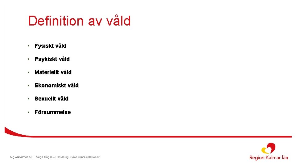 Definition av våld • Fysiskt våld • Psykiskt våld • Materiellt våld • Ekonomiskt