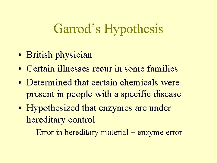 Garrod’s Hypothesis • British physician • Certain illnesses recur in some families • Determined