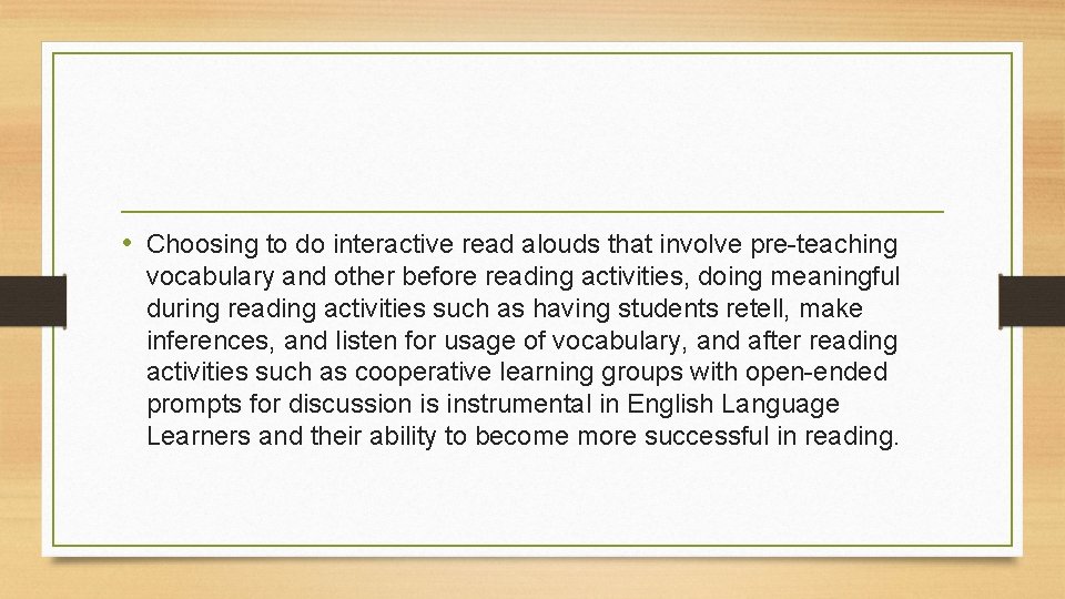  • Choosing to do interactive read alouds that involve pre-teaching vocabulary and other