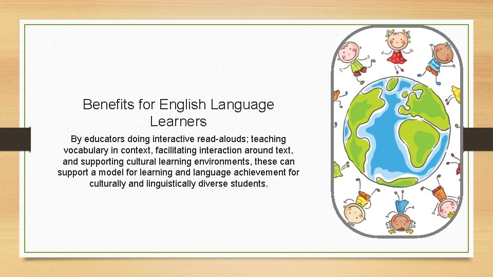 Benefits for English Language Learners By educators doing interactive read-alouds; teaching vocabulary in context,