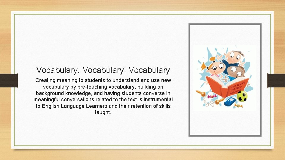 Vocabulary, Vocabulary Creating meaning to students to understand use new vocabulary by pre-teaching vocabulary,