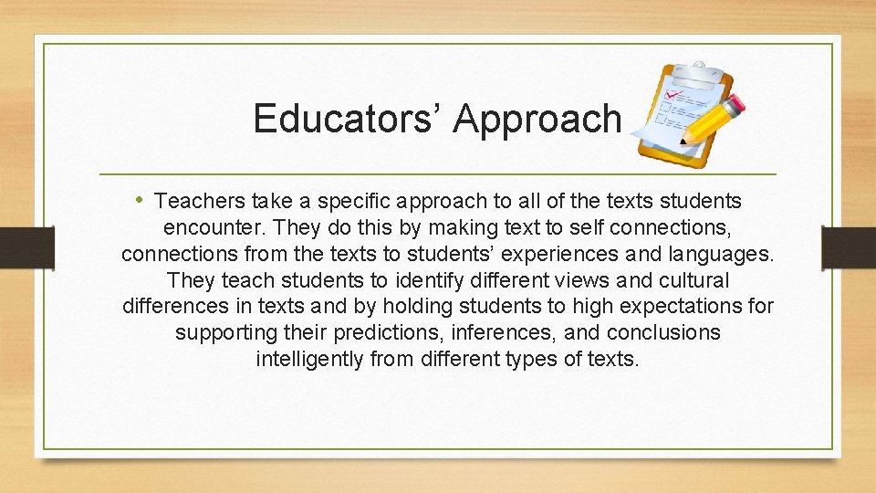 Educators’ Approach • Teachers take a specific approach to all of the texts students