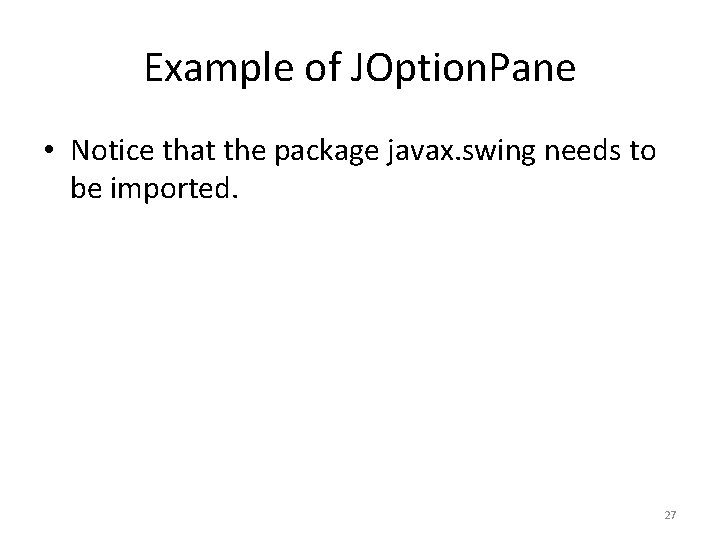 Example of JOption. Pane • Notice that the package javax. swing needs to be