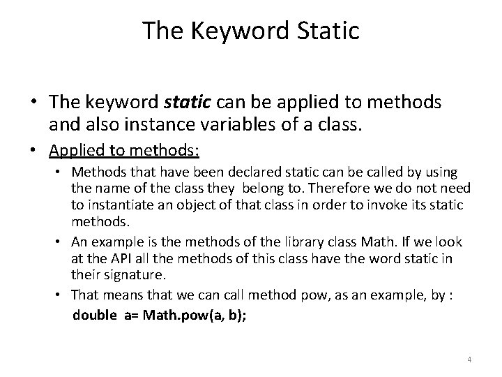 The Keyword Static • The keyword static can be applied to methods and also
