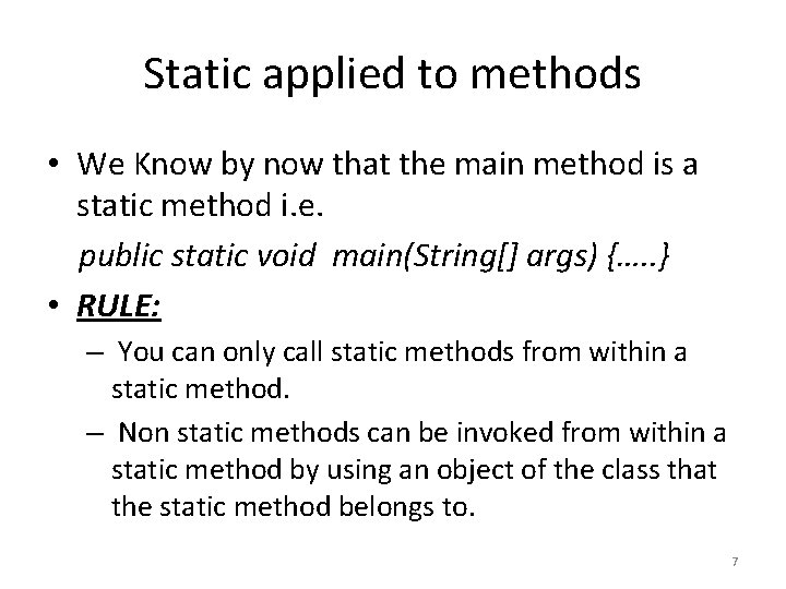 Static applied to methods • We Know by now that the main method is