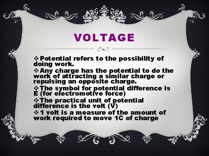 VOLTAGE v Potential refers to the possibility of doing work. v Any charge has