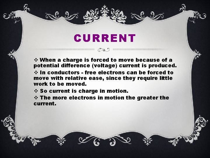 CURRENT v When a charge is forced to move because of a potential difference