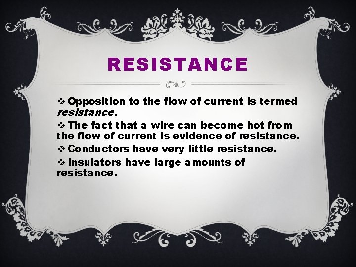 RESISTANCE v Opposition to the flow of current is termed resistance. v The fact