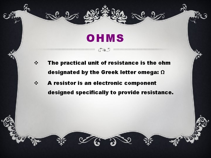 OHMS v The practical unit of resistance is the ohm designated by the Greek