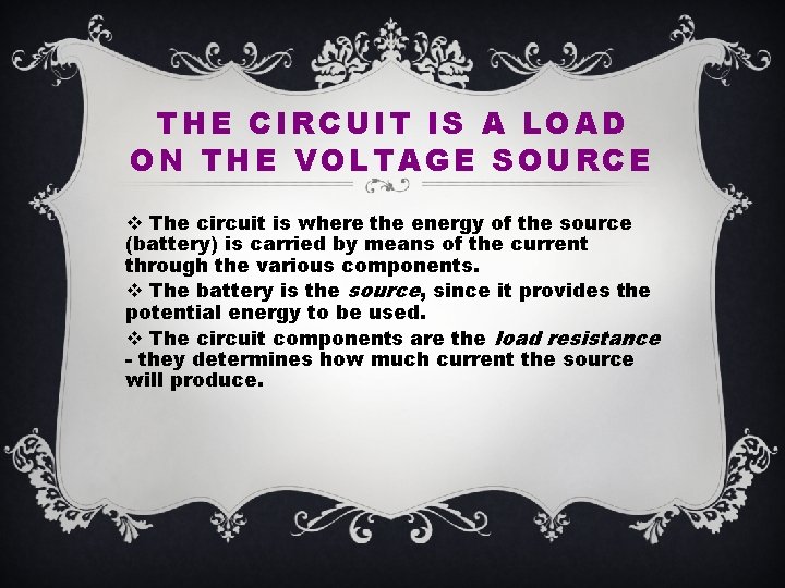 THE CIRCUIT IS A LOAD ON THE VOLTAGE SOURCE v The circuit is where