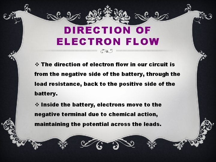 DIRECTION OF ELECTRON FLOW v The direction of electron flow in our circuit is