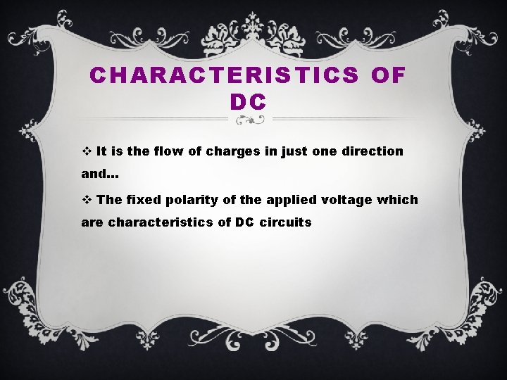 CHARACTERISTICS OF DC v It is the flow of charges in just one direction