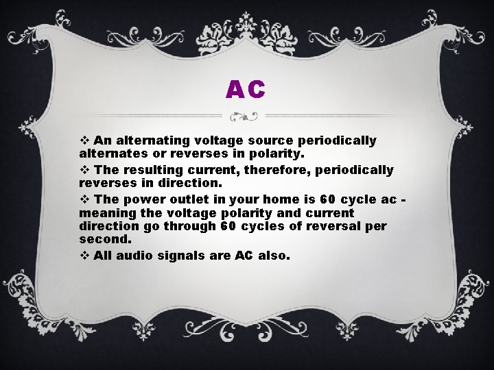 AC v An alternating voltage source periodically alternates or reverses in polarity. v The