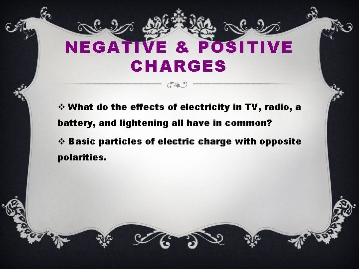 NEGATIVE & POSITIVE CHARGES v What do the effects of electricity in TV, radio,