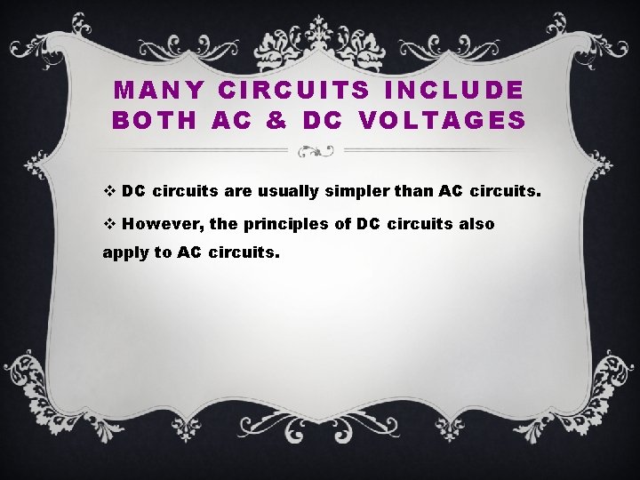 MANY CIRCUITS INCLUDE BOTH AC & DC VOLTAGES v DC circuits are usually simpler