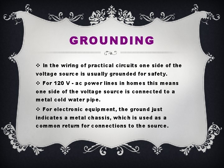 GROUNDING v In the wiring of practical circuits one side of the voltage source