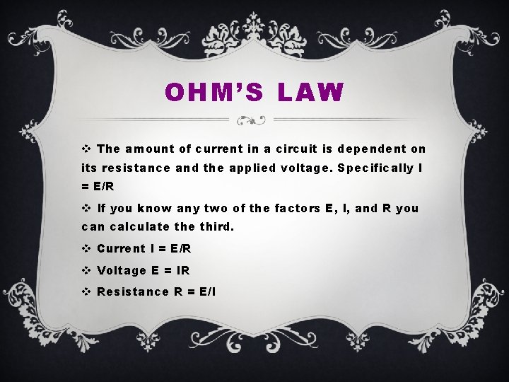 OHM’S LAW v The amount of current in a circuit is dependent on its