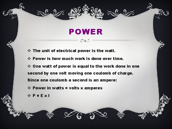 POWER v The unit of electrical power is the watt. v Power is how