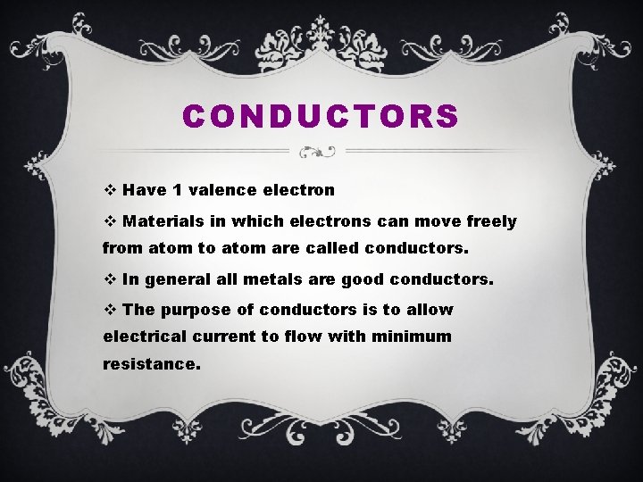 CONDUCTORS v Have 1 valence electron v Materials in which electrons can move freely