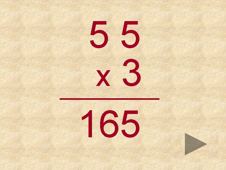 55 x 3 _____ 165 