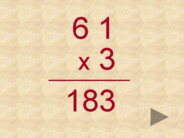 61 x 3 _____ 183 