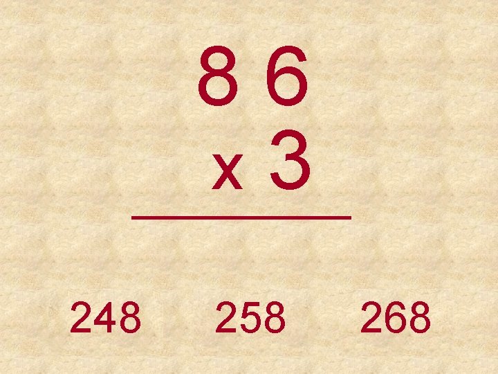 86 x 3 _____ 248 258 268 