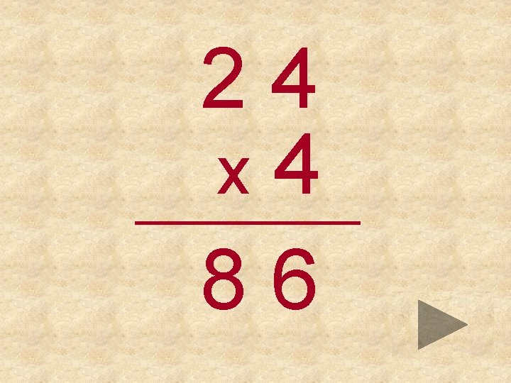 24 x 4 _____ 86 